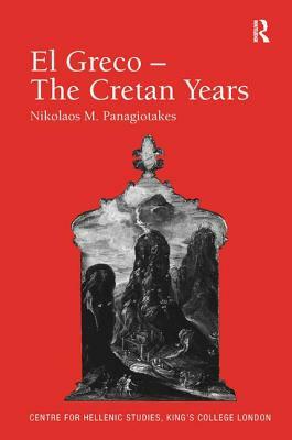 El Greco - The Cretan Years by Nikolaos M. Panagiotakes