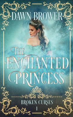 The Enchanted Princess by Dawn Brower