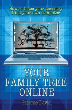Your Family Tree Online: How to trace your ancestry from your own computer by Graeme Davis
