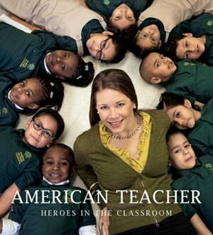 American Teacher: Heroes in the Classroom by Katrina Fried