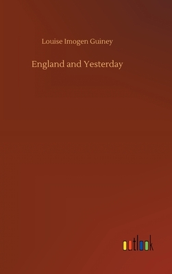 England and Yesterday by Louise Imogen Guiney