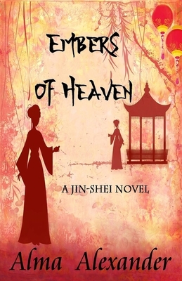 Embers of Heaven: A Jin-shei Novel by Alma Alexander
