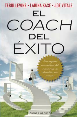 El Coach del Exito: Los Mejores Consultores del Momento Te Desvelan Sus Secretos = The Successful Coach by Terri Levine, Joe Vitale, Larina Kase