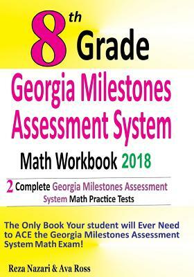 8th Grade Georgia Milestones Assessment System Math Workbook 2018: The Most Comprehensive Review for the Math Section of the GMAS TEST by Reza Nazari, Ava Ross