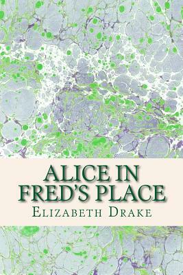 Alice in Fred's Place by Elizabeth Drake