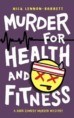 Murder for Health and Fitness by Nick Lennon-Barrett