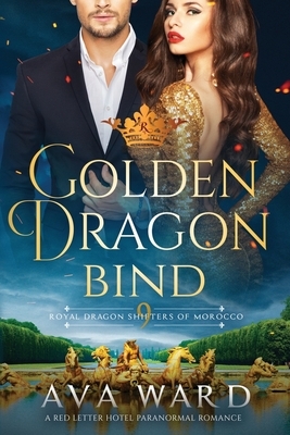 Golden Dragon Bind: Royal Dragon Shifters of Morocco #9: A Red Letter Hotel Paranormal Romance by Ava Ward
