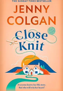 Close Knit: the brilliant new, feel-good love story about the joy of knitting, community and love! by Jenny Colgan, Jenny Colgan