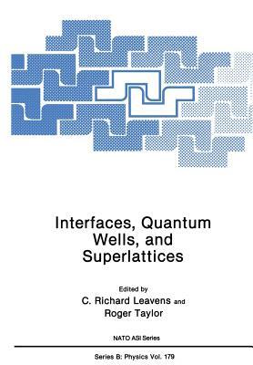 Interfaces, Quantum Wells, and Superlattices by C. Richard Leavens, Roger Taylor