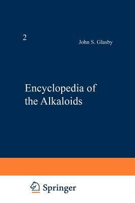 Encyclopedia of the Alkaloids: Volume 2 (I-Z) by John Glasby