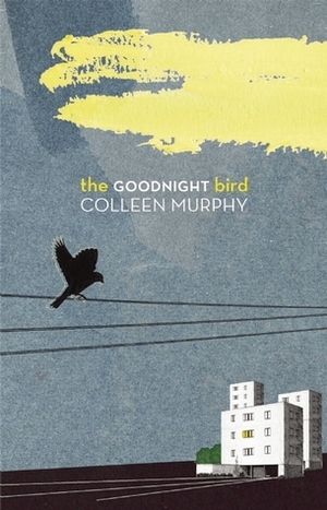 The Goodnight Bird by Colleen Murphy