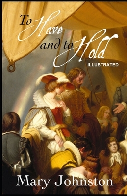To Have and To Hold ILLUSTRATED by Mary Johnston