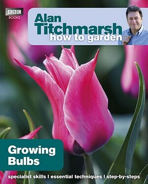 Growing Bulbs by Alan Titchmarsh