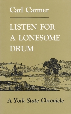 Listen for a Lonesome Drum: A York State Chronicle by Carl Carmer