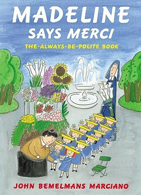 Madeline Says Merci: The Always Be Polite Book by John Bemelmans Marciano