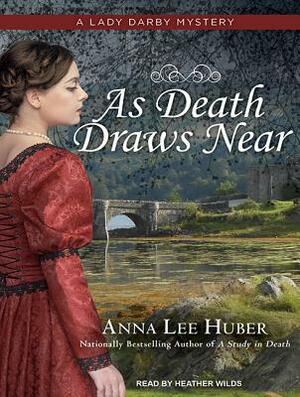 As Death Draws Near by Anna Lee Huber