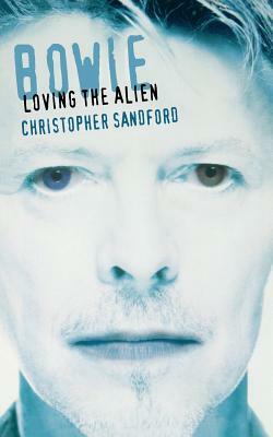 Bowie: Loving the Alien by Christopher Sandford