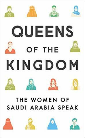 Queens of the Kingdom: The Women of Saudi Arabia Speak by Nicola Sutcliff