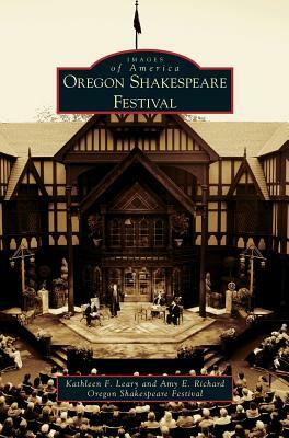 Oregon Shakespeare Festival by Oregon Shakespeare Festival, Kathleen F. Leary, Amy E. Richard