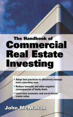The Handbook of Commercial Real Estate Investing: State of the Art Standards for Investment Transactions, Asset Management, and Financial Reporting by John McMahan