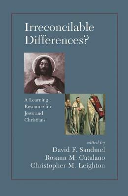 Irreconcilable Differences? a Learning Resource for Jews and Christians by David Sandmel