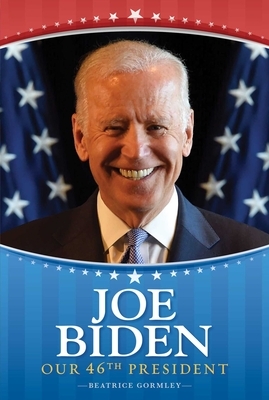 Joe Biden: Our 46th President by Beatrice Gormley