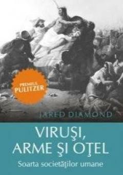 Virusi, arme si otel. Soarta societatilor umane by Jared Diamond