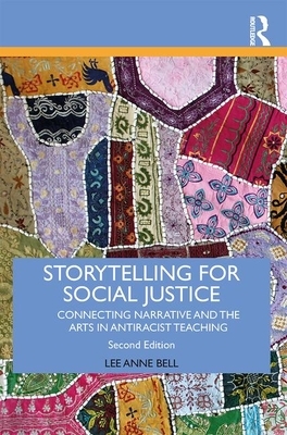 Storytelling for Social Justice: Connecting Narrative and the Arts in Antiracist Teaching by Lee Anne Bell