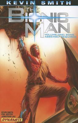 Kevin Smith's the Bionic Man Volume 1: Some Assembly Required by Jonathan Lau, Kevin Smith, Phil Hester