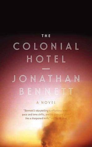 The Colonial Hotel: A Novel by Jonathan Bennett, Jonathan Bennett
