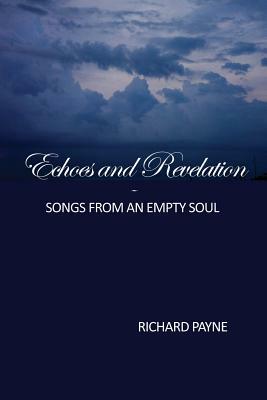 Echoes and Revelation: Songs From an Empty Soul by Richard Payne, Carol Ann Johnson