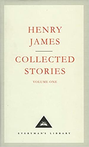 Collected Stories: Volume One by Henry James