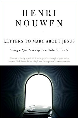 Letters to Marc about Jesus: Living a Spiritual Life in a Material World by Henri J.M. Nouwen
