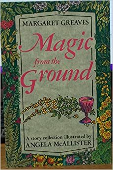 Magic From The Ground by Margaret Greaves