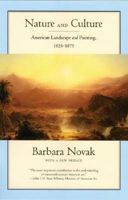 Nature and Culture: American Landscape and Painting, 1825-1875 by Barbara Novak