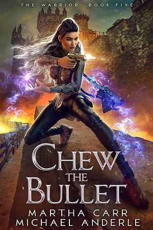 Chew the Bullet by Martha Carr, Michael Anderle