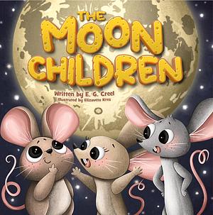 The Moon Children by E.G. Creel, Elizaveta Kres