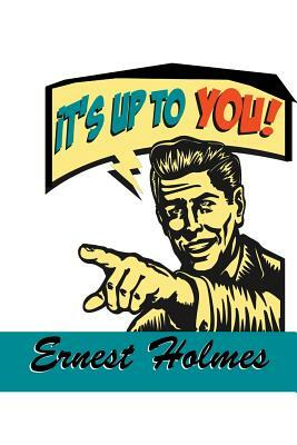 It's Up to You by Ernest Holmes