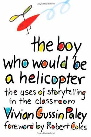 The Boy Who Would Be a Helicopter by Vivian Gussin Paley, Robert Coles