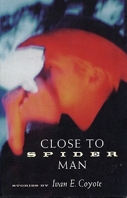 Close to Spider Man by Ivan Coyote