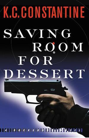 Saving Room for Dessert by K.C. Constantine, K.C. Constantine