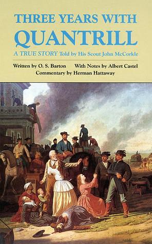 Three Years with Quantrill: A True Story by O. S. Barton, John McCorkle, John McCorkle, Herman Hattaway
