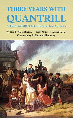 Three Years with Quantrill: A True Story by Herman Hattaway, John McCorkle, John McCorkle, O. S. Barton