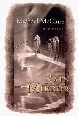 Rain Mirror: Poems by Michael McClure