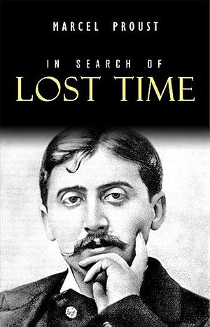 In Search of Lost Time [Volumes 1 to 7] by Marcel Proust