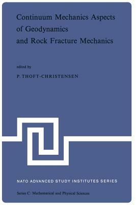 Continuum Mechanics Aspects of Geodynamics and Rock Fracture Mechanics: Proceedings of the NATO Advanced Study Institute Held in Reykjavik, Iceland, 1 by 