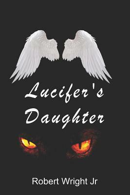 Lucifer's Daughter by Robert Wright Jr