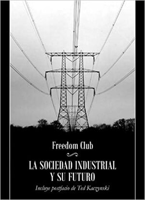 La sociedad industrial y su futuro by Theodore John Kaczynski