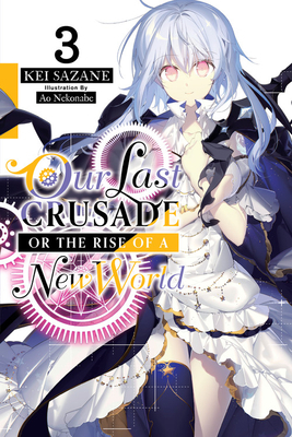 Our Last Crusade or the Rise of a New World, Vol. 3 by Kei Sazane