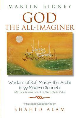 God the All-Imaginer: Wisdom of Sufi Master Ibn Arabi in 99 Modern Sonnets by Martin Bidney